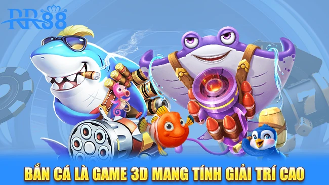 Bắn cá là game 3D mang tính giải trí cao cho người chơi